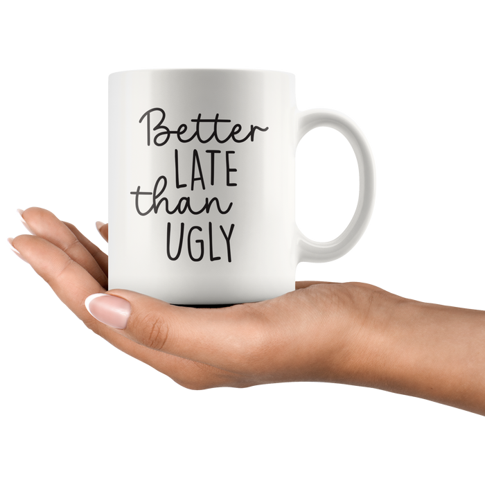 Better Late Than Ugly Coffee Mug