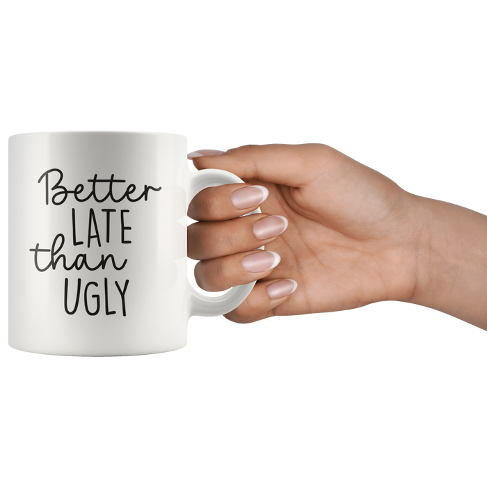 Better Late Than Ugly Coffee Mug