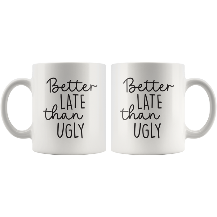 Better Late Than Ugly Coffee Mug