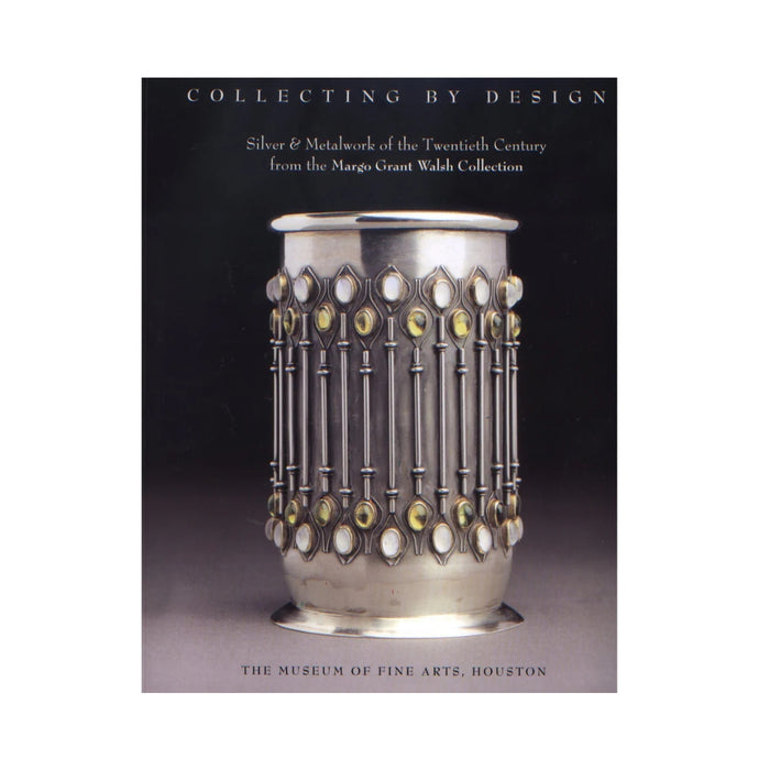 Collecting by Design: Silver and Metalwork of the Twentieth Century from the Margo Grant Walsh Collection