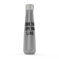 Love The Life You Live Peristyle Water Bottles