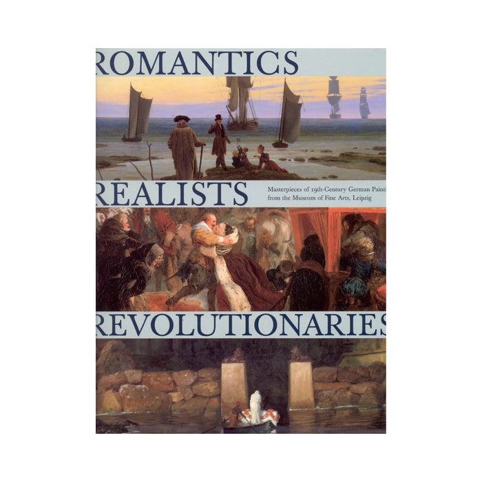Romantics, Realists, Revolutionaries: Masterpieces of 19th-Century German Paintings from the Museum of Fine Arts, Leipzig