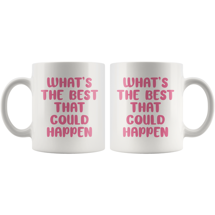 The Best That Could Happen Coffee Mug